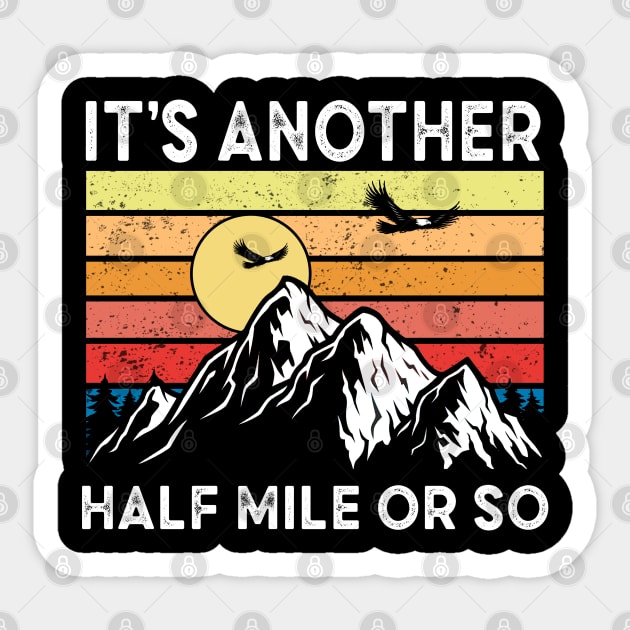 It's Another Half Mile Or So funny hiking quote, boyfriend birthday gift, hiking camping retro vintage desgin, mountain hiking illustration Sticker by Moe99